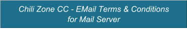 Chili Zone CC - EMail Terms & Conditions  for Mail Server