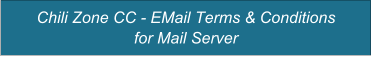 Chili Zone CC - EMail Terms & Conditions  for Mail Server